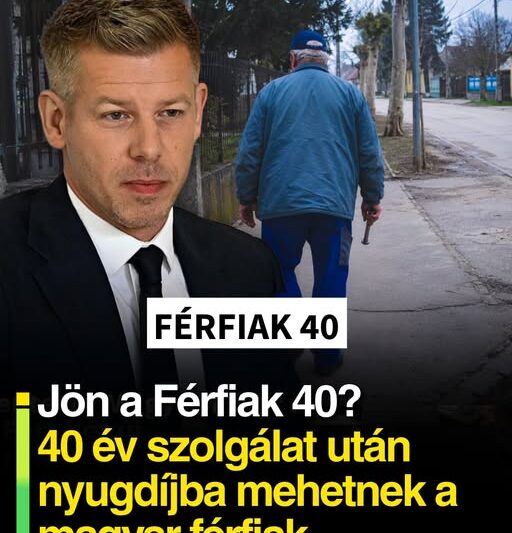 Jön a Férfiak 40? 40 év szolgálat után nyugdíjba mehetnek a magyar férfiak