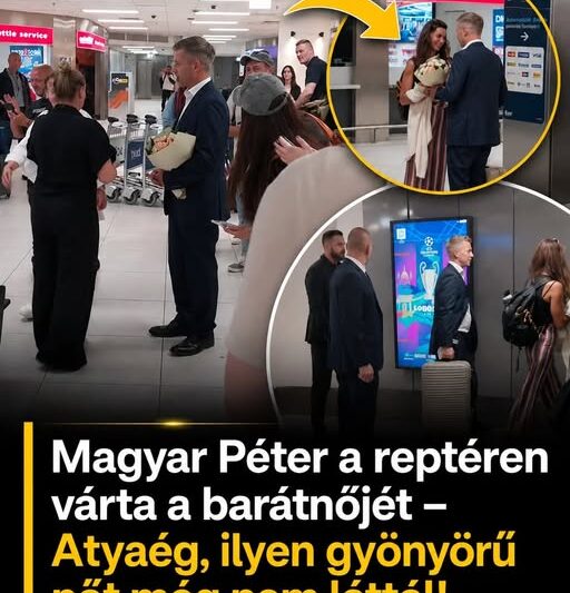 Magyar Péter a reptéren várta a barátnőjét –Atyaég ilyen gyönyörű nőt még nem láttál !